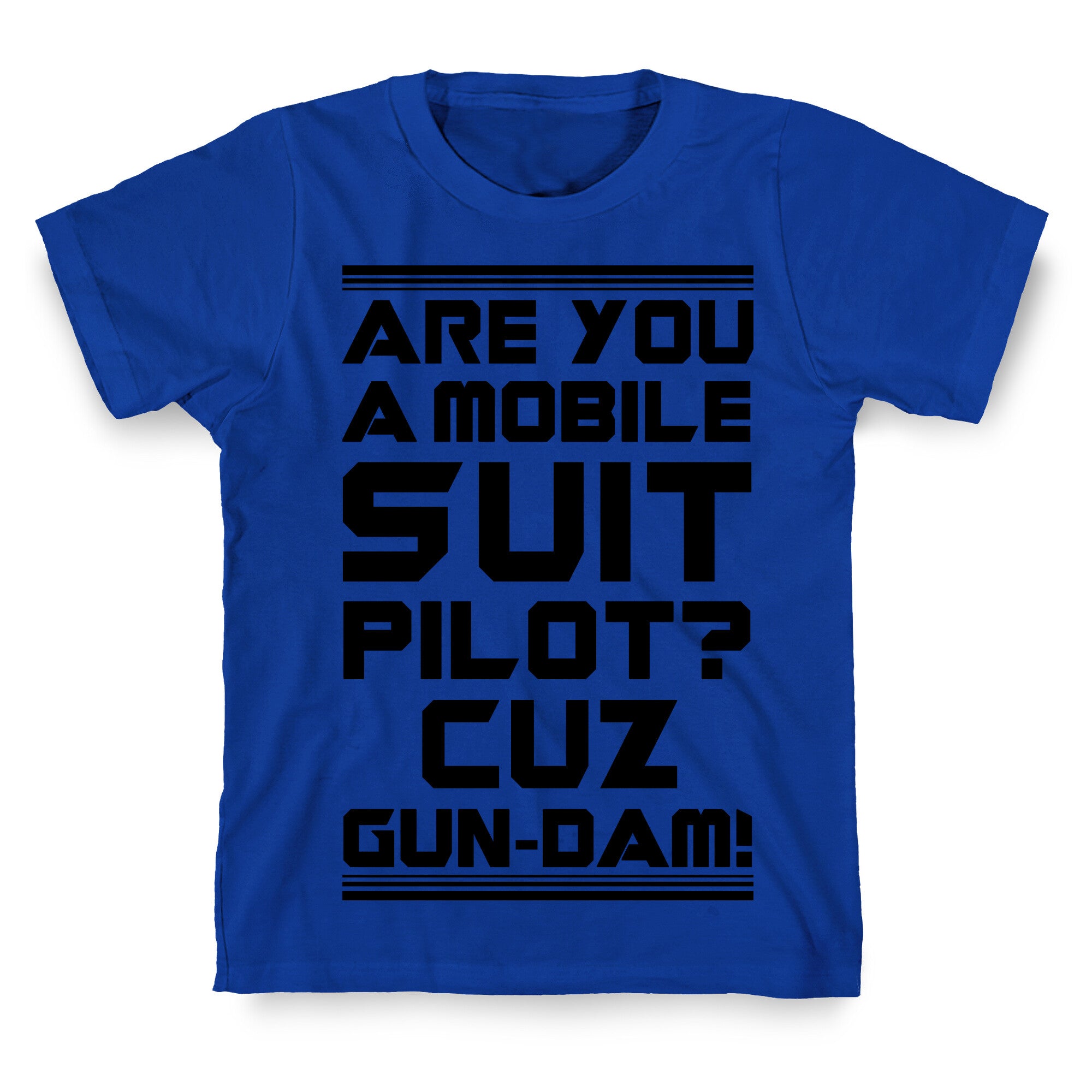Are You a Mobile Suit Pilot Cuz Gun-Dam T-Shirt